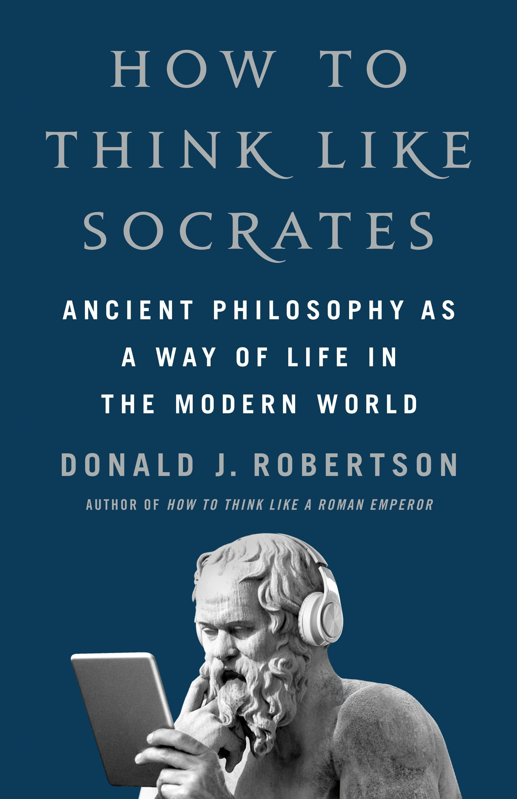 How to Think Like Socrates – Donald J. Robertson